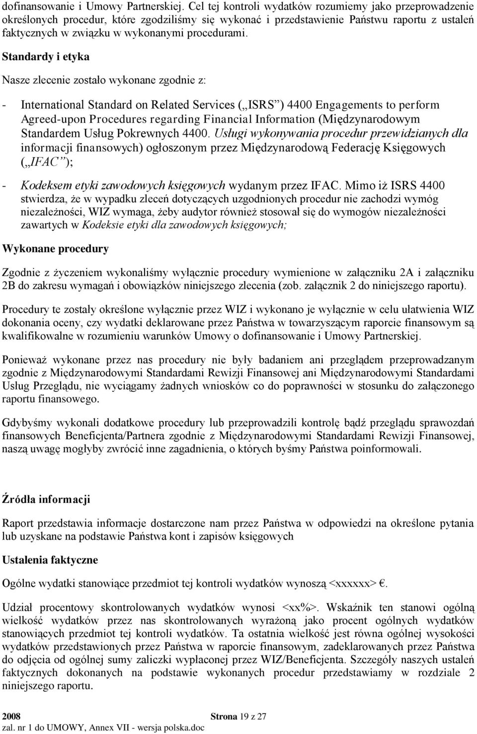 Standardy i etyka Nasze zlecenie zostało wykonane zgodnie z: - International Standard on Related Services ( ISRS ) 4400 Engagements to perform Agreed-upon Procedures regarding Financial Information