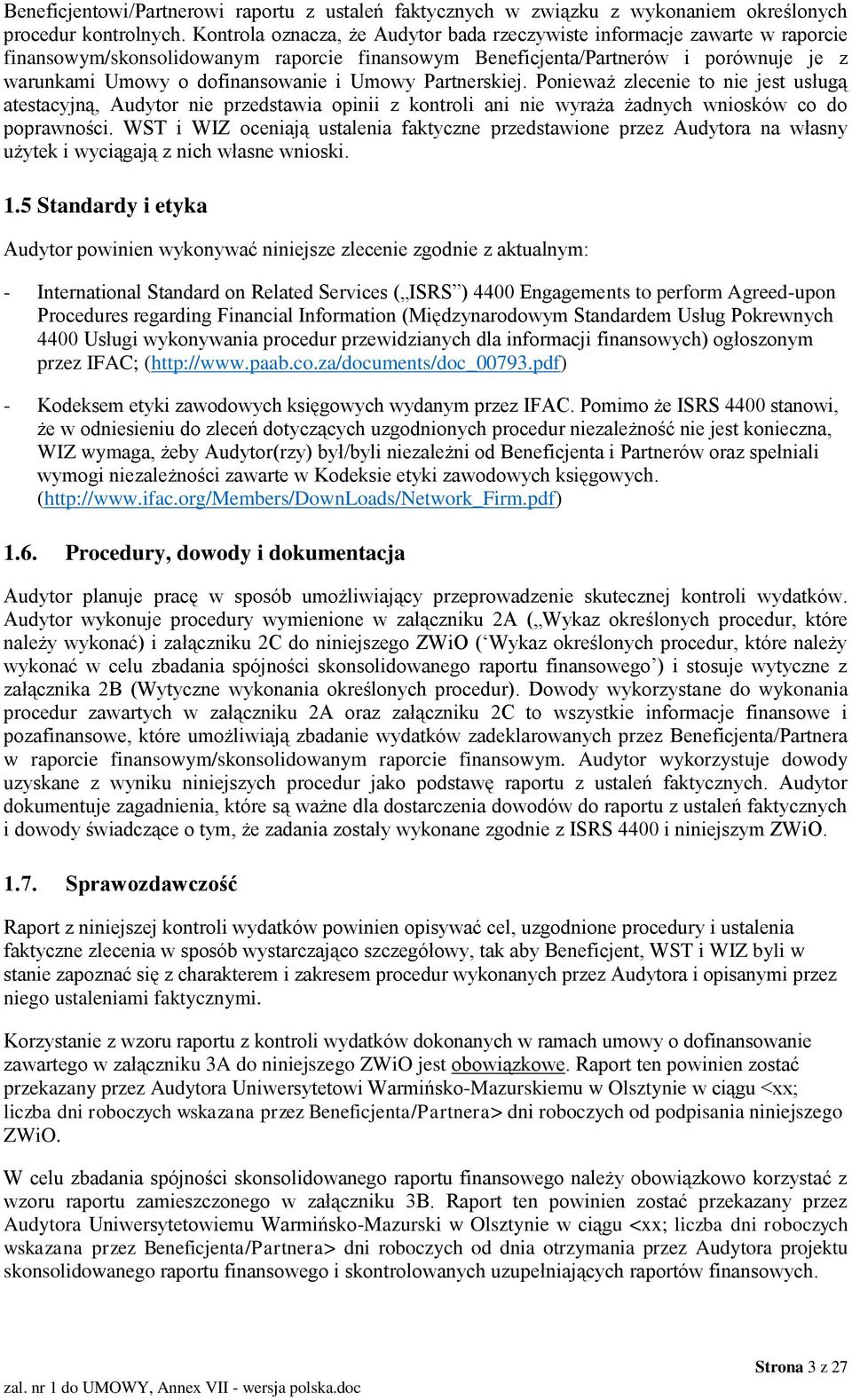 Umowy Partnerskiej. Ponieważ zlecenie to nie jest usługą atestacyjną, Audytor nie przedstawia opinii z kontroli ani nie wyraża żadnych wniosków co do poprawności.