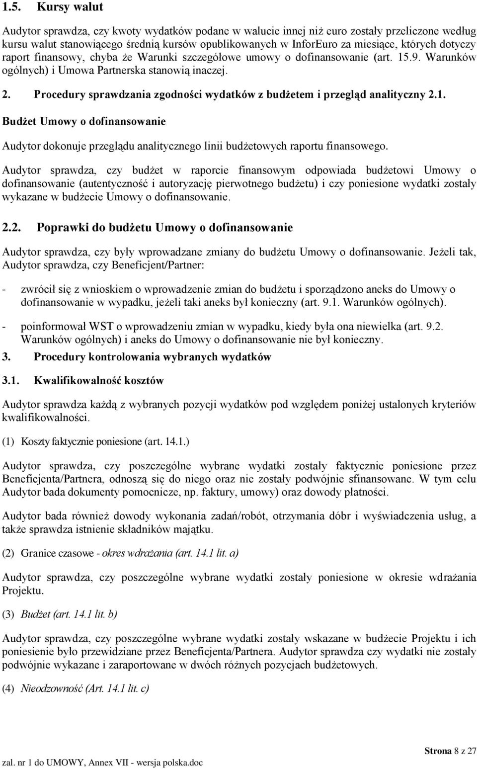 Procedury sprawdzania zgodności wydatków z budżetem i przegląd analityczny 2.1. Budżet Umowy o dofinansowanie Audytor dokonuje przeglądu analitycznego linii budżetowych raportu finansowego.