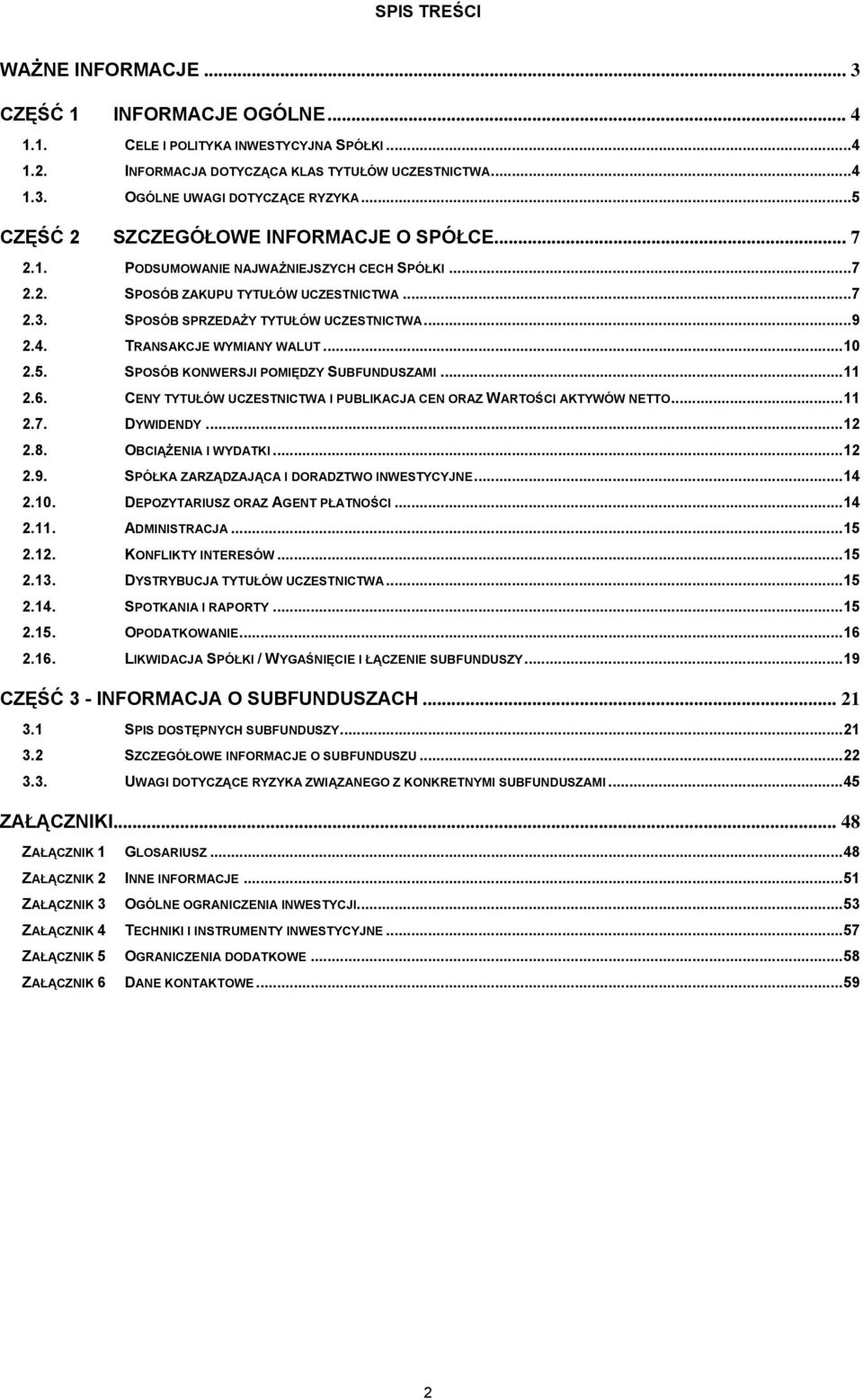 TRANSAKCJE WYMIANY WALUT...10 2.5. SPOSÓB KONWERSJI POMIĘDZY SUBFUNDUSZAMI...11 2.6. CENY TYTUŁÓW UCZESTNICTWA I PUBLIKACJA CEN ORAZ WARTOŚCI AKTYWÓW NETTO...11 2.7. DYWIDENDY...12 2.8.