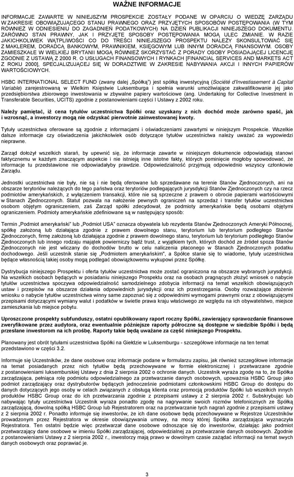 W RAZIE JAKICHKOLWIEK WĄTPLIWOŚCI CO DO TREŚCI NINIEJSZEGO PROSPEKTU NALEŻY SKONSULTOWAĆ SIĘ Z MAKLEREM, DORADCĄ BANKOWYM, PRAWNIKIEM, KSIĘGOWYM LUB INNYM DORADCĄ FINANSOWYM.