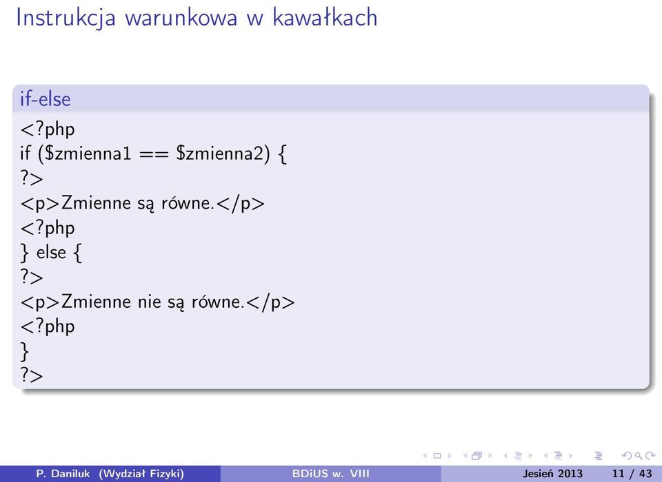 </p> <?php } else {?> <p>zmienne nie są równe.</p> <?php }?> P.