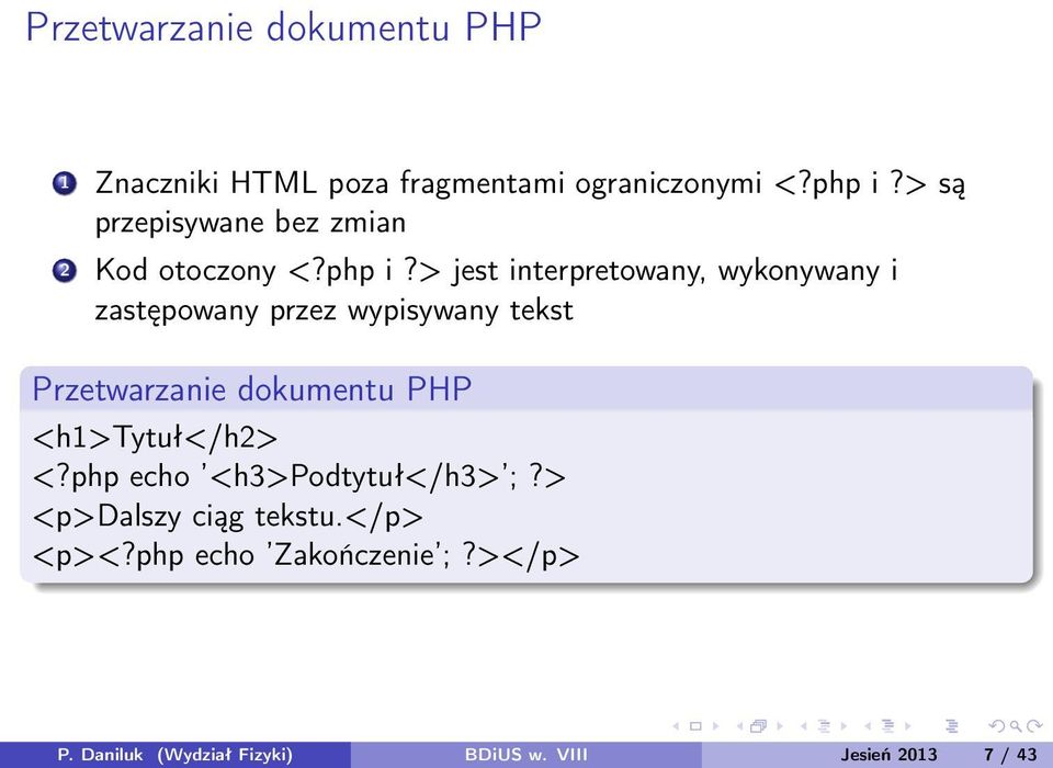 > jest interpretowany, wykonywany i zastępowany przez wypisywany tekst Przetwarzanie dokumentu PHP