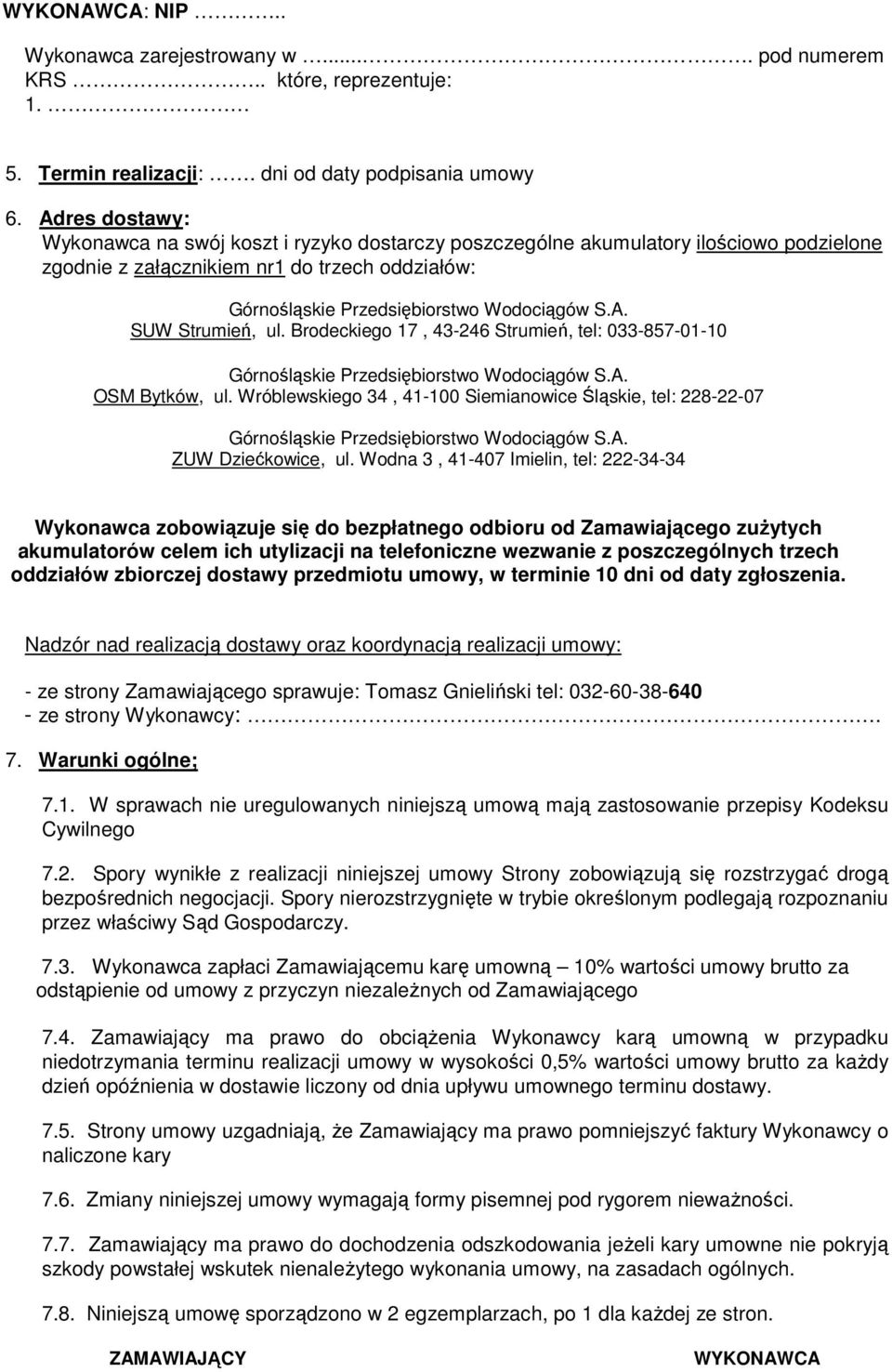 Brodeckiego 17, 43-246 Strumień, tel: 033-857-01-10 OSM Bytków, ul. Wróblewskiego 34, 41-100 Siemianowice Śląskie, tel: 228-22-07 ZUW Dziećkowice, ul.