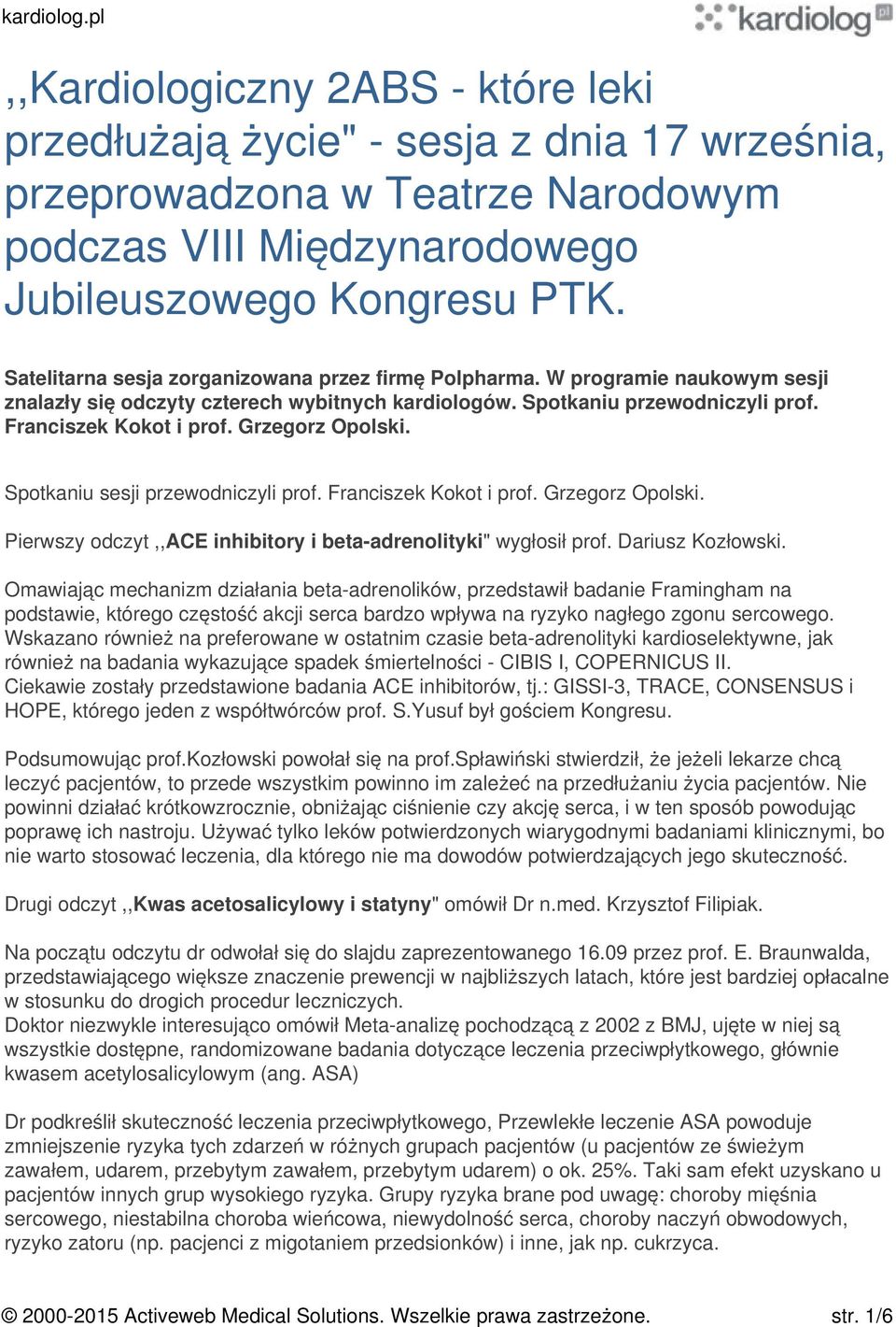 Grzegorz Opolski. Spotkaniu sesji przewodniczyli prof. Franciszek Kokot i prof. Grzegorz Opolski. Pierwszy odczyt,,ace inhibitory i beta-adrenolityki" wygłosił prof. Dariusz Kozłowski.