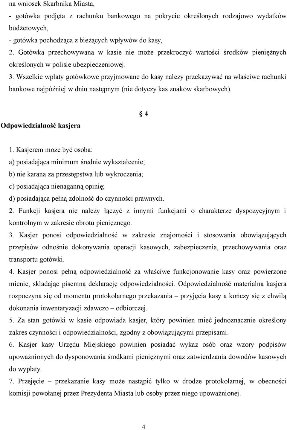 Wszelkie wpłaty gotówkowe przyjmowane do kasy należy przekazywać na właściwe rachunki bankowe najpóźniej w dniu następnym (nie dotyczy kas znaków skarbowych). Odpowiedzialność kasjera 4 1.