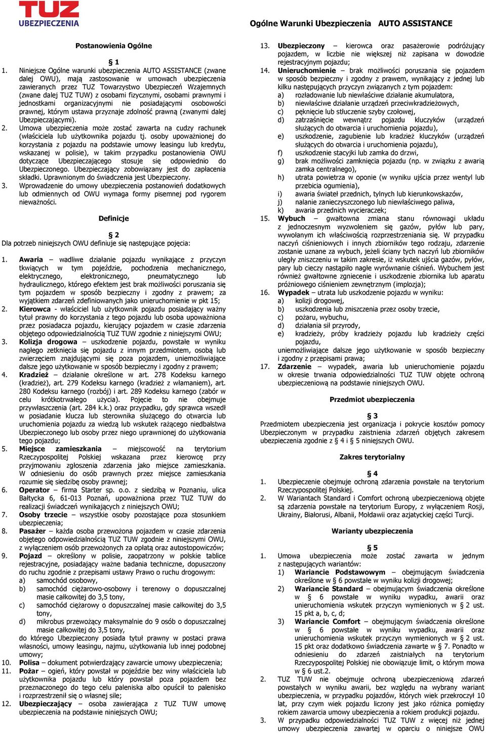 osobami fizycznymi, osobami prawnymi i jednostkami organizacyjnymi nie posiadającymi osobowości prawnej, którym ustawa przyznaje zdolność prawną (zwanymi dalej Ubezpieczającymi). 2.