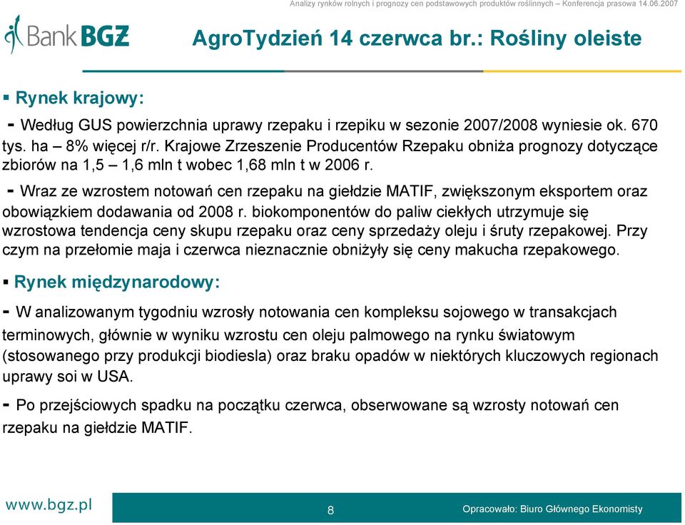 - Wraz ze wzrostem notowań cen rzepaku na giełdzie MATIF, zwiększonym eksportem oraz obowiązkiem dodawania od 2008 r.