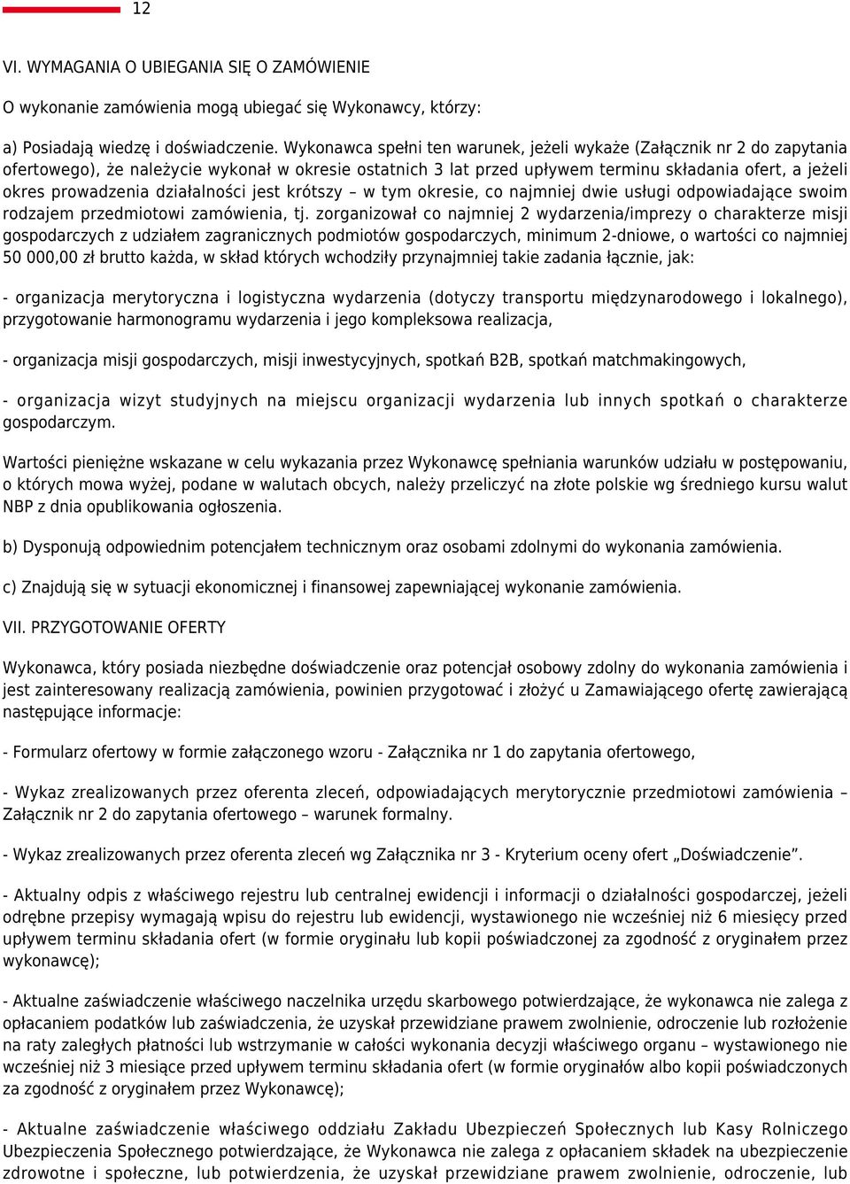 działalności jest krótszy w tym okresie, co najmniej dwie usługi odpowiadające swoim rodzajem przedmiotowi zamówienia, tj.