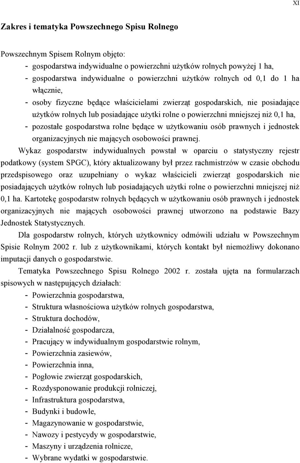 - pozostałe gospodarstwa rolne będące w użytkowaniu osób prawnych i jednostek organizacyjnych nie mających osobowości prawnej.