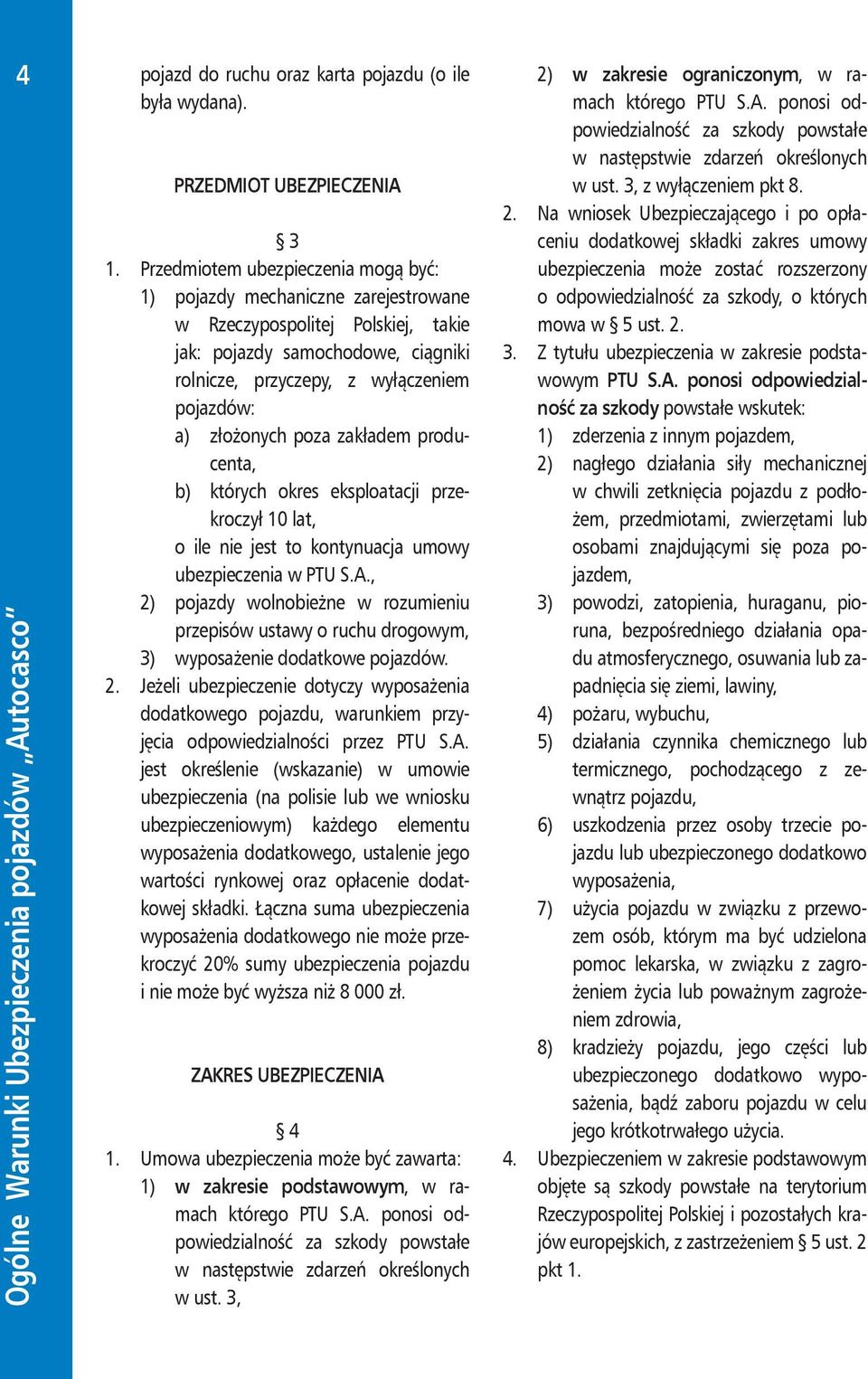 złożonych poza zakładem producenta, b) których okres eksploatacji przekroczył 10 lat, o ile nie jest to kontynuacja umowy ubezpieczenia w PTU S.A.