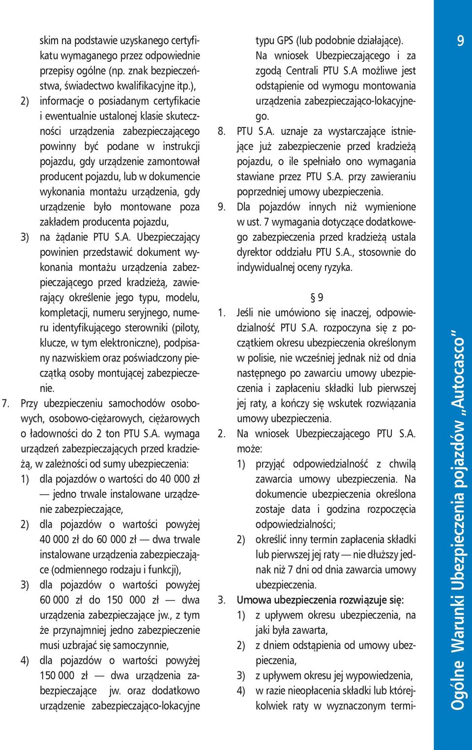 pojazdu, lub w dokumencie wykonania montażu urządzenia, gdy urządzenie było montowane poza zakładem producenta pojazdu, 3) na żądanie PTU S.A.