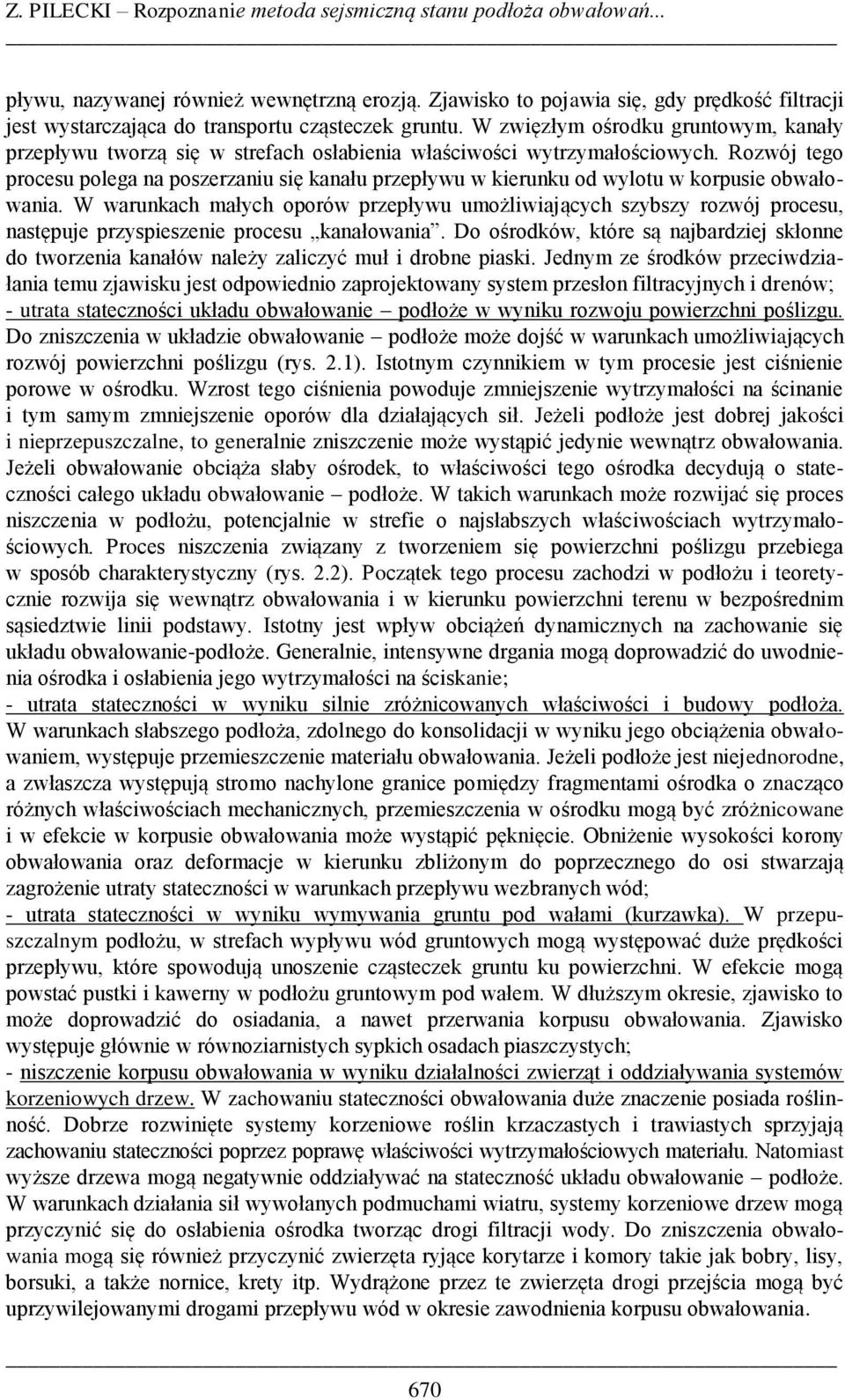 W zwięzłym ośrodku gruntowym, kanały przepływu tworzą się w strefach osłabienia właściwości wytrzymałościowych.