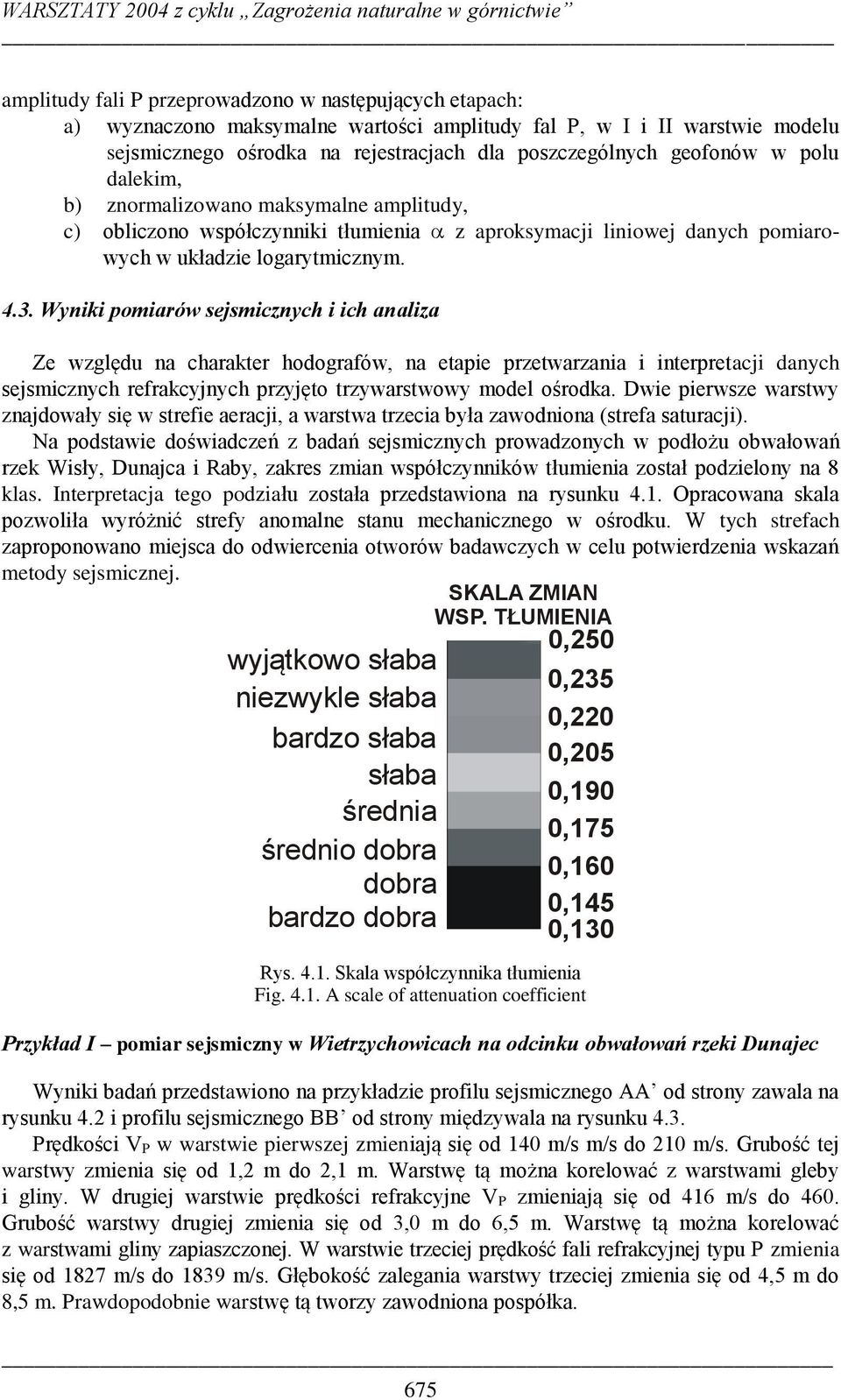 Wyniki pomiarów sejsmicznych i ich analiza Ze względu na charakter hodografów, na etapie przetwarzania i interpretacji danych sejsmicznych refrakcyjnych przyjęto trzywarstwowy model ośrodka.