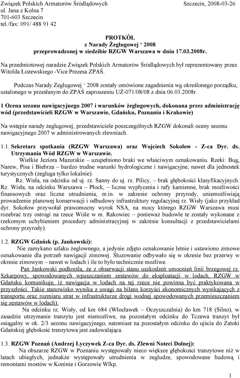 Na przedmiotowej naradzie Związek Polskich Armatorów Śródlądowych był reprezentowany przez Witolda Łożewskiego -Vice Prezesa ZPAŚ.