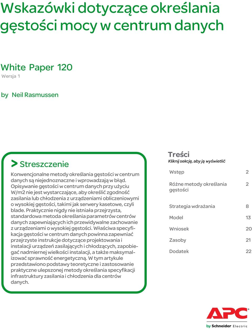 Opisywanie gęstości w centrum danych przy użyciu W/m2 nie jest wystarczające, aby określić zgodność zasilania lub chłodzenia z urządzeniami obliczeniowymi o wysokiej gęstości, takimi jak serwery