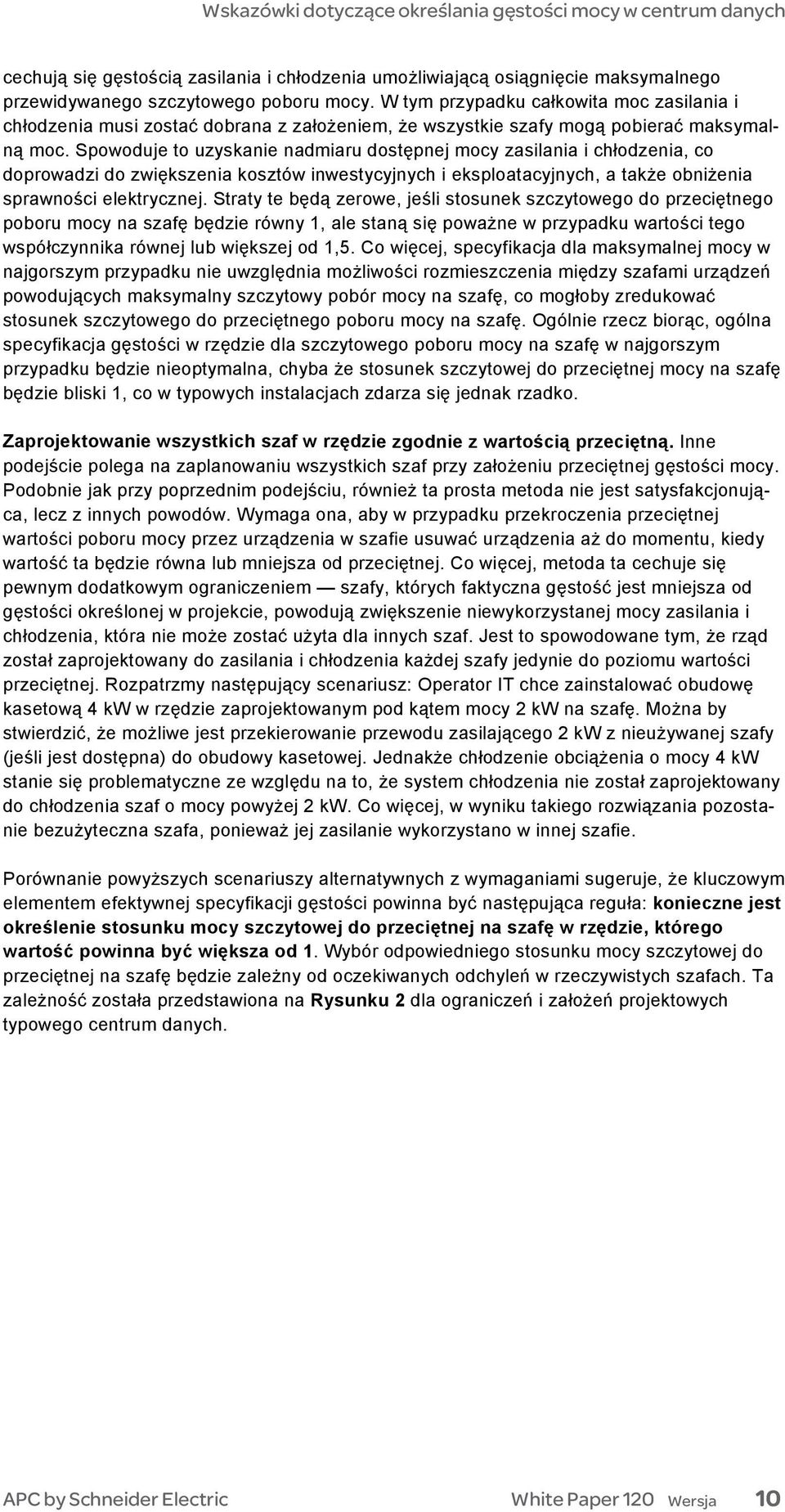 Spowoduje to uzyskanie nadmiaru dostępnej mocy zasilania i chłodzenia, co doprowadzi do zwiększenia kosztów inwestycyjnych i eksploatacyjnych, a także obniżenia sprawności elektrycznej.