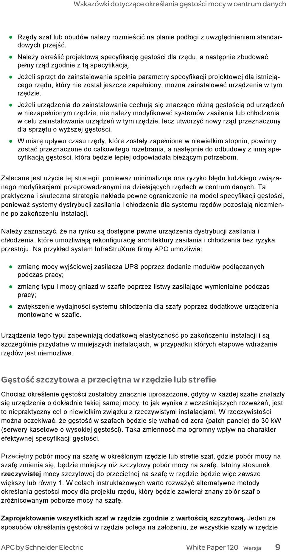 Jeżeli sprzęt do zainstalowania spełnia parametry specyfikacji projektowej dla istniejącego rzędu, który nie został jeszcze zapełniony, można zainstalować urządzenia w tym rzędzie.