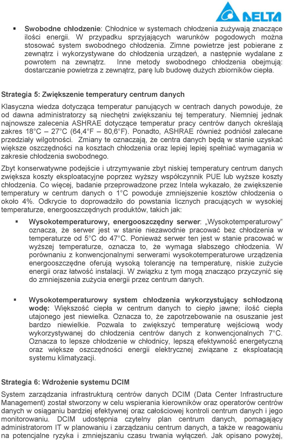 Inne metody swobodnego chłodzenia obejmują: dostarczanie powietrza z zewnątrz, parę lub budowę dużych zbiorników ciepła.