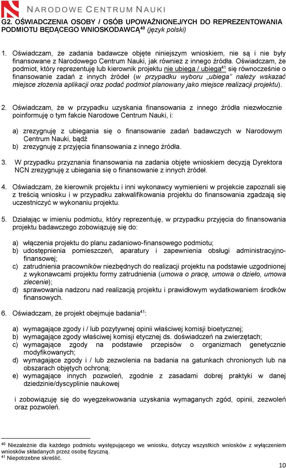 Oświadczam, że podmiot, który reprezentuję lub kierownik projektu nie ubiega / ubiega 41 się równocześnie o finansowanie zadań z innych źródeł (w przypadku wyboru ubiega należy wskazać miejsce