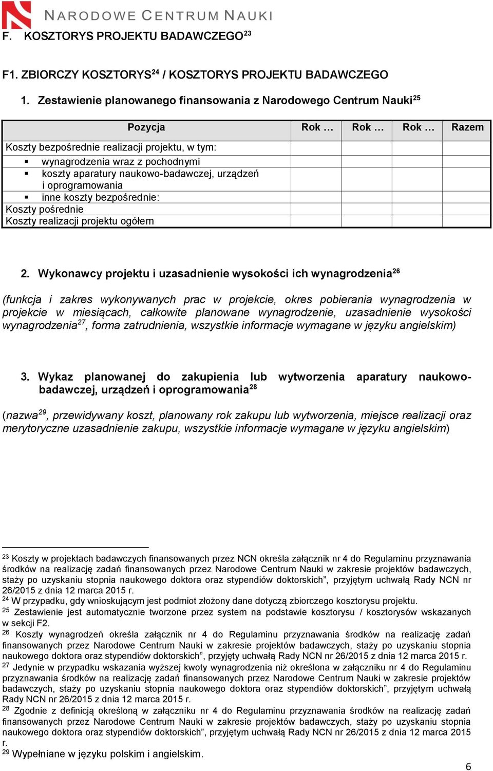 naukowo-badawczej, urządzeń i oprogramowania inne koszty bezpośrednie: Koszty pośrednie Koszty realizacji projektu ogółem 2.