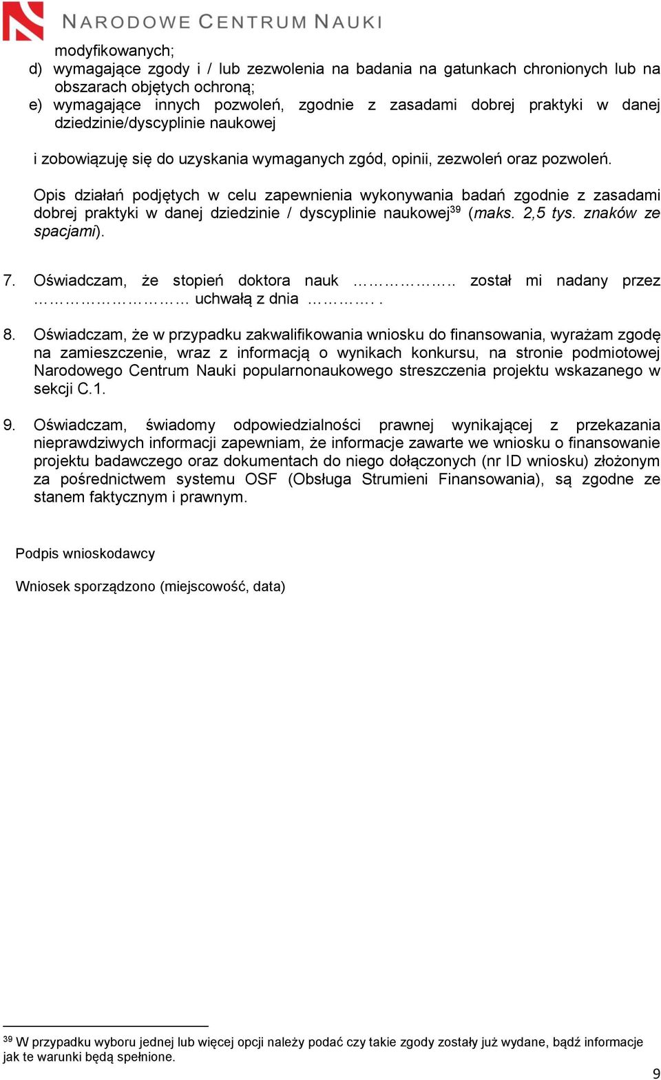 Opis działań podjętych w celu zapewnienia wykonywania badań zgodnie z zasadami dobrej praktyki w danej dziedzinie / dyscyplinie naukowej 39 (maks. 2,5 tys. znaków ze spacjami). 7.