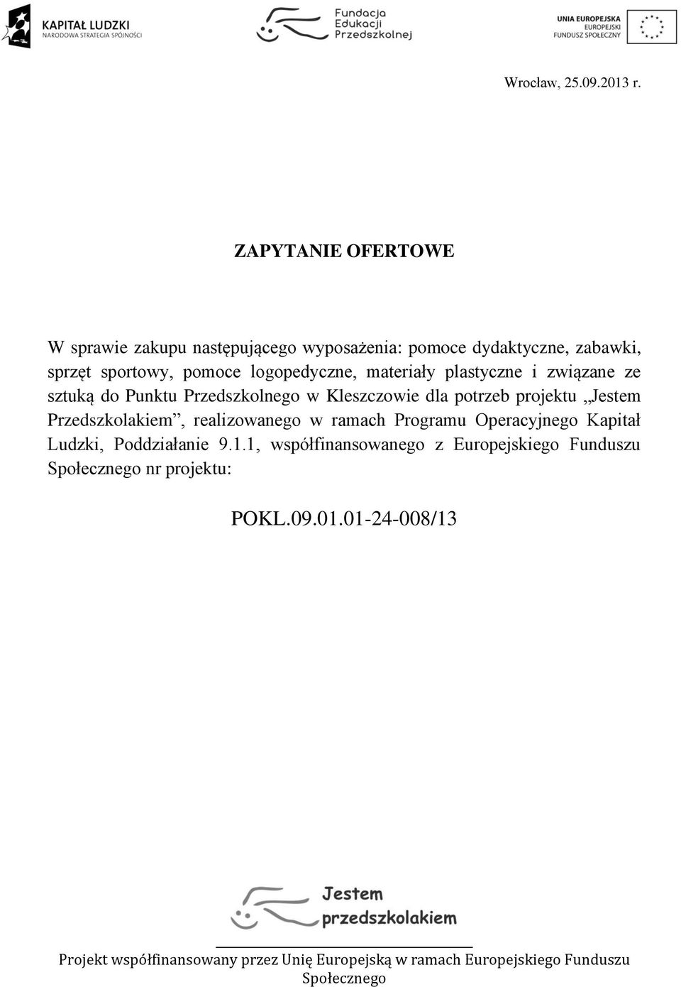 materiały plastyczne i związane ze sztuką do Punktu Przedszkolnego w Kleszczowie dla potrzeb projektu Jestem Przedszkolakiem,