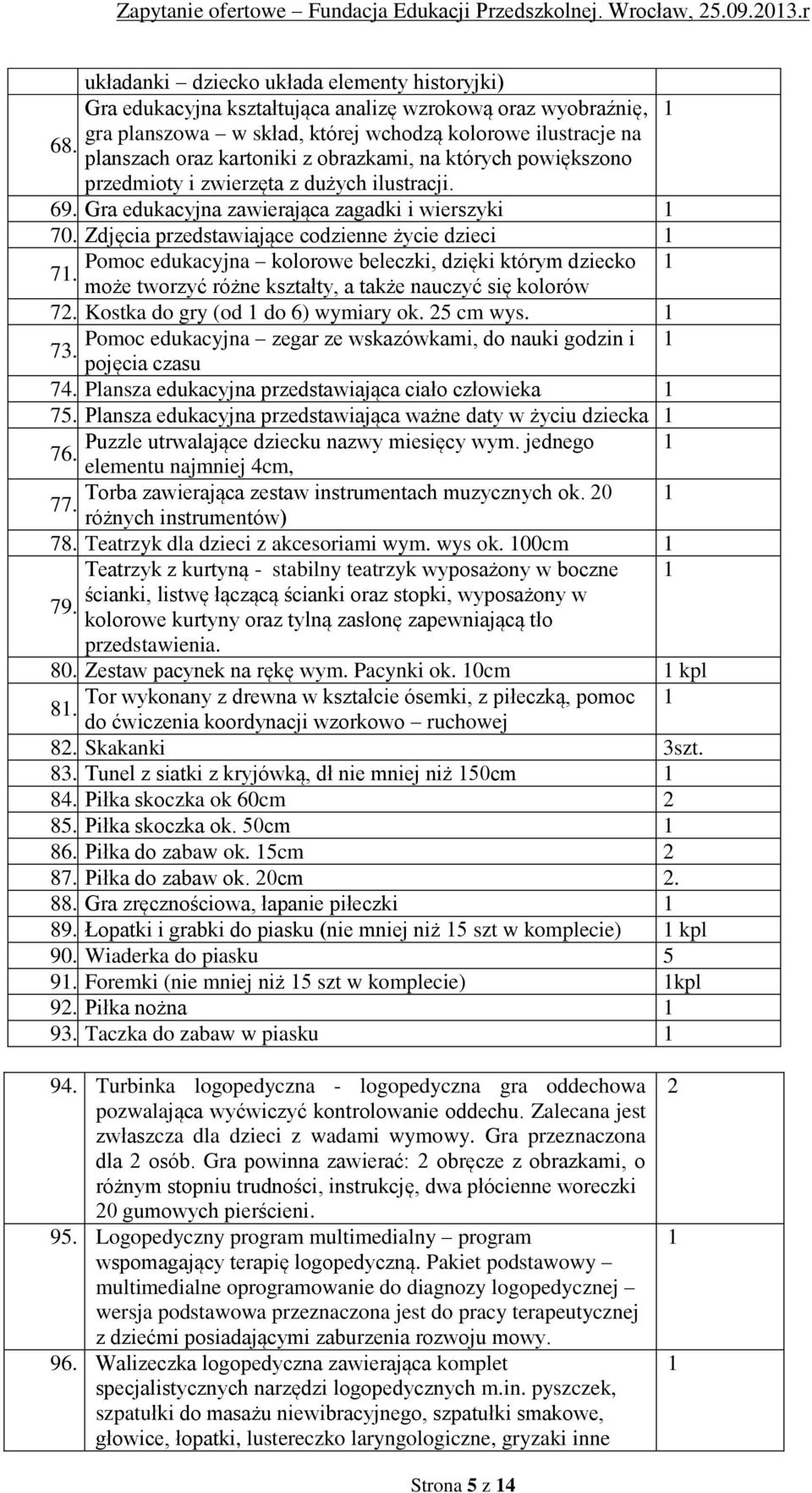 Zdjęcia przedstawiające codzienne życie dzieci 1 Pomoc edukacyjna kolorowe beleczki, dzięki którym dziecko 1 71. może tworzyć różne kształty, a także nauczyć się kolorów 72.