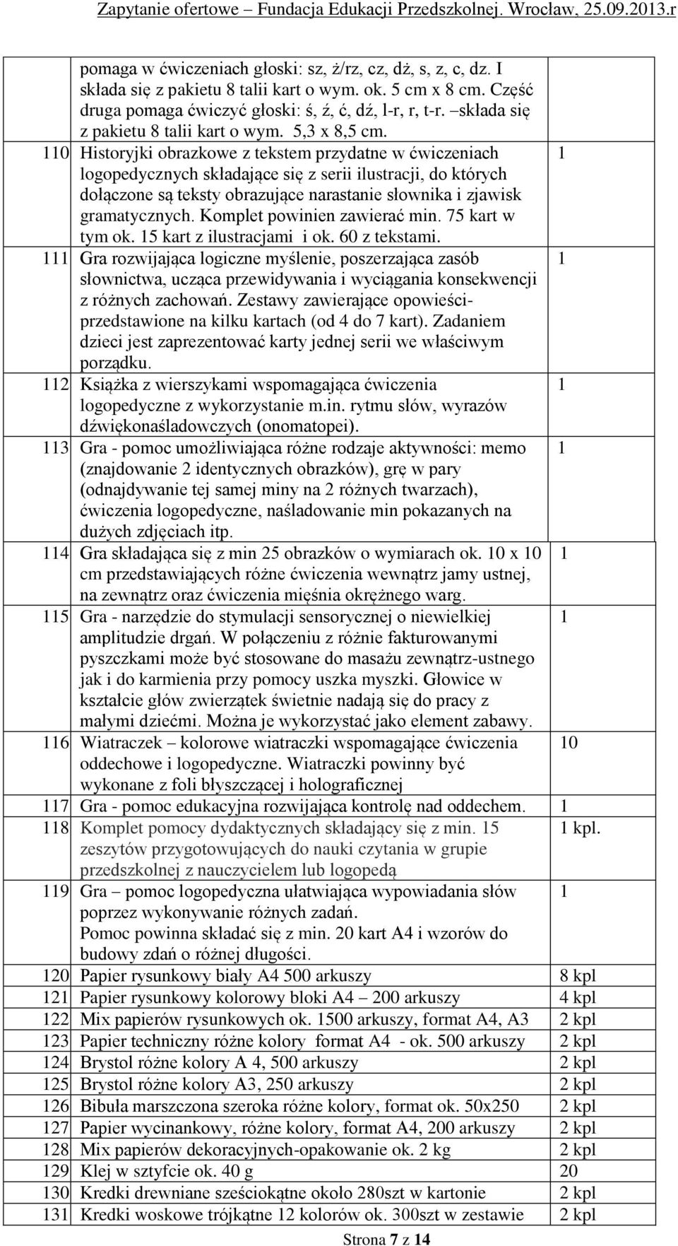 Historyjki obrazkowe z tekstem przydatne w ćwiczeniach 1 logopedycznych składające się z serii ilustracji, do których dołączone są teksty obrazujące narastanie słownika i zjawisk gramatycznych.