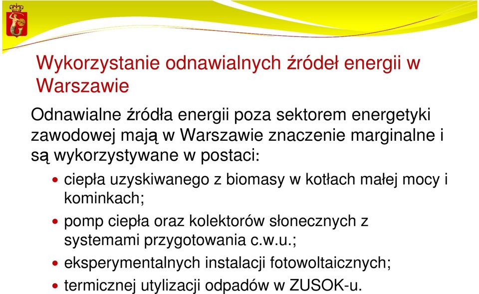 uzyskiwanego z biomasy w kotłach małej mocy i kominkach; pomp ciepła oraz kolektorów słonecznych z