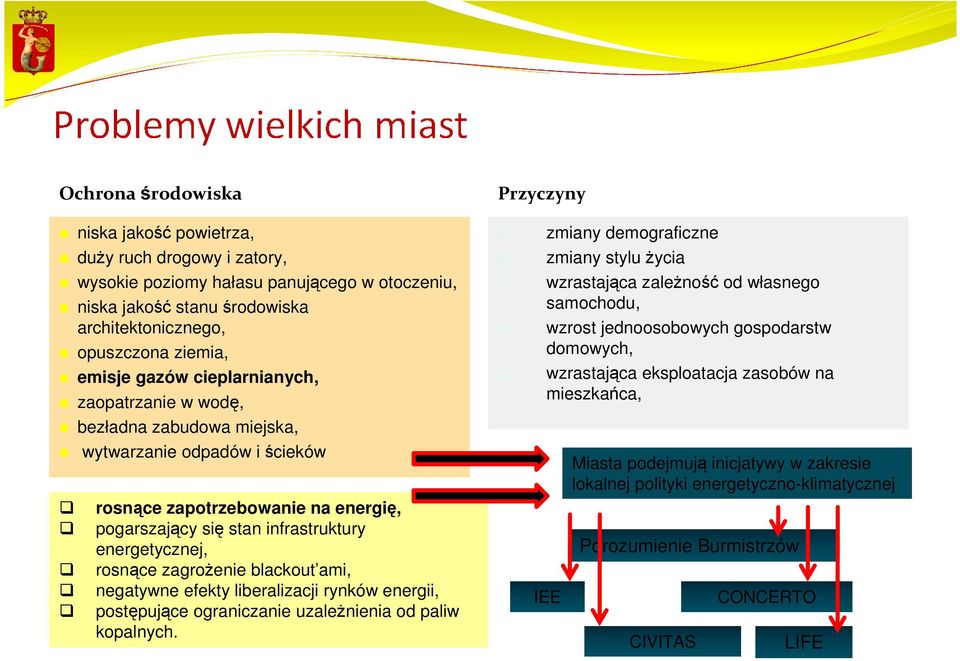 rosnące zagroŝenie blackout ami, negatywne efekty liberalizacji rynków energii, postępujące ograniczanie uzaleŝnienia od paliw kopalnych.