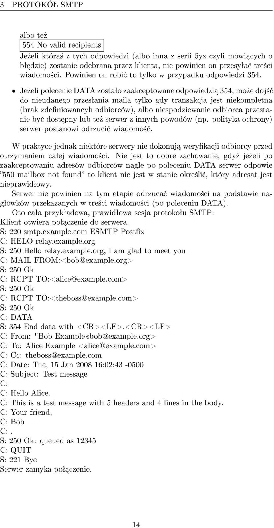 Je»eli polecenie DATA zostaªo zaakceptowane odpowiedzi 354, mo»e doj± do nieudanego przesªania maila tylko gdy transakcja jest niekompletna (brak zdeniowancyh odbiorców), albo niespodziewanie