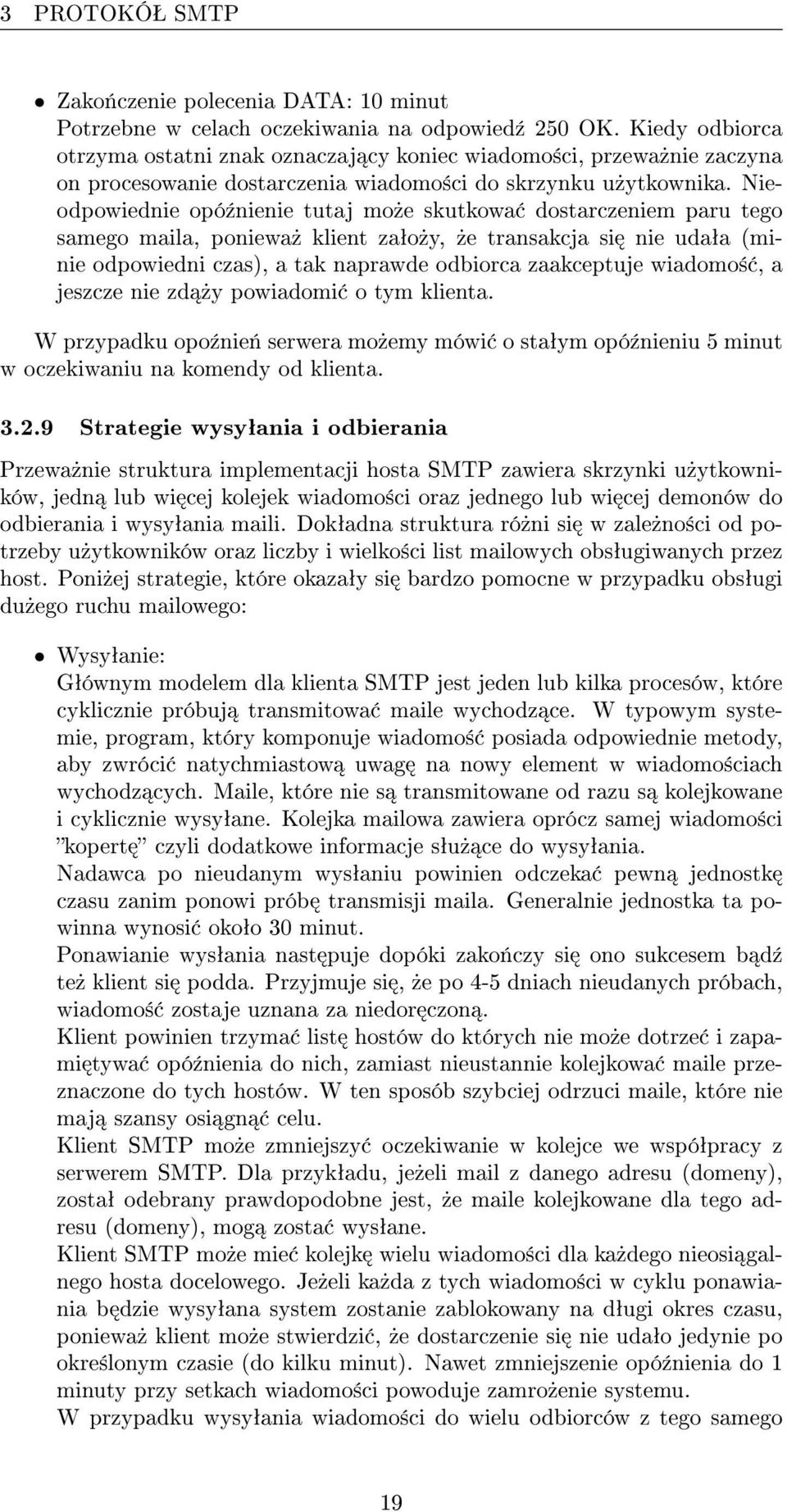 Nieodpowiednie opó¹nienie tutaj mo»e skutkowa dostarczeniem paru tego samego maila, poniewa» klient zaªo»y,»e transakcja si nie udaªa (minie odpowiedni czas), a tak naprawde odbiorca zaakceptuje