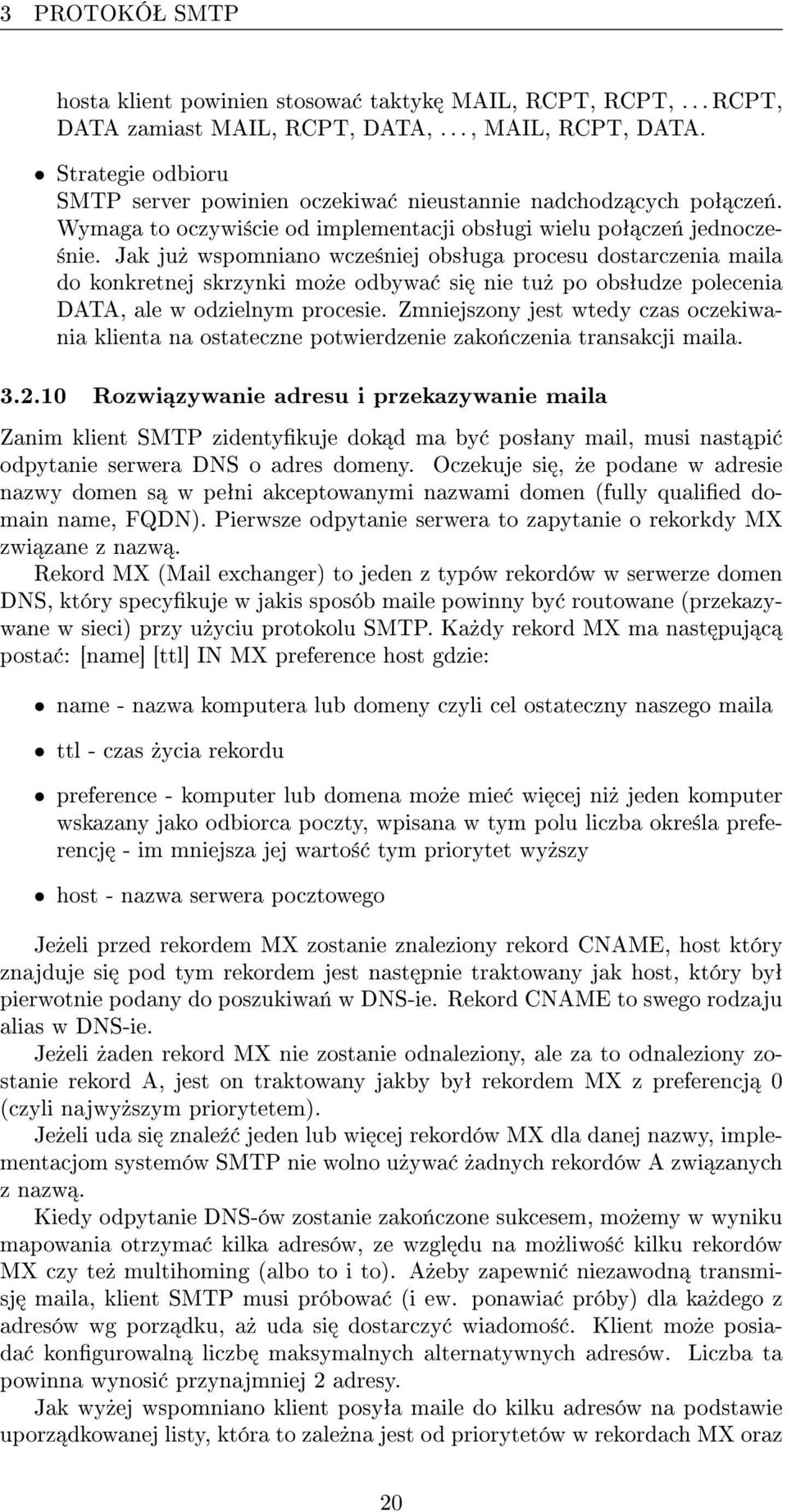 Jak ju» wspomniano wcze±niej obsªuga procesu dostarczenia maila do konkretnej skrzynki mo»e odbywa si nie tu» po obsªudze polecenia DATA, ale w odzielnym procesie.