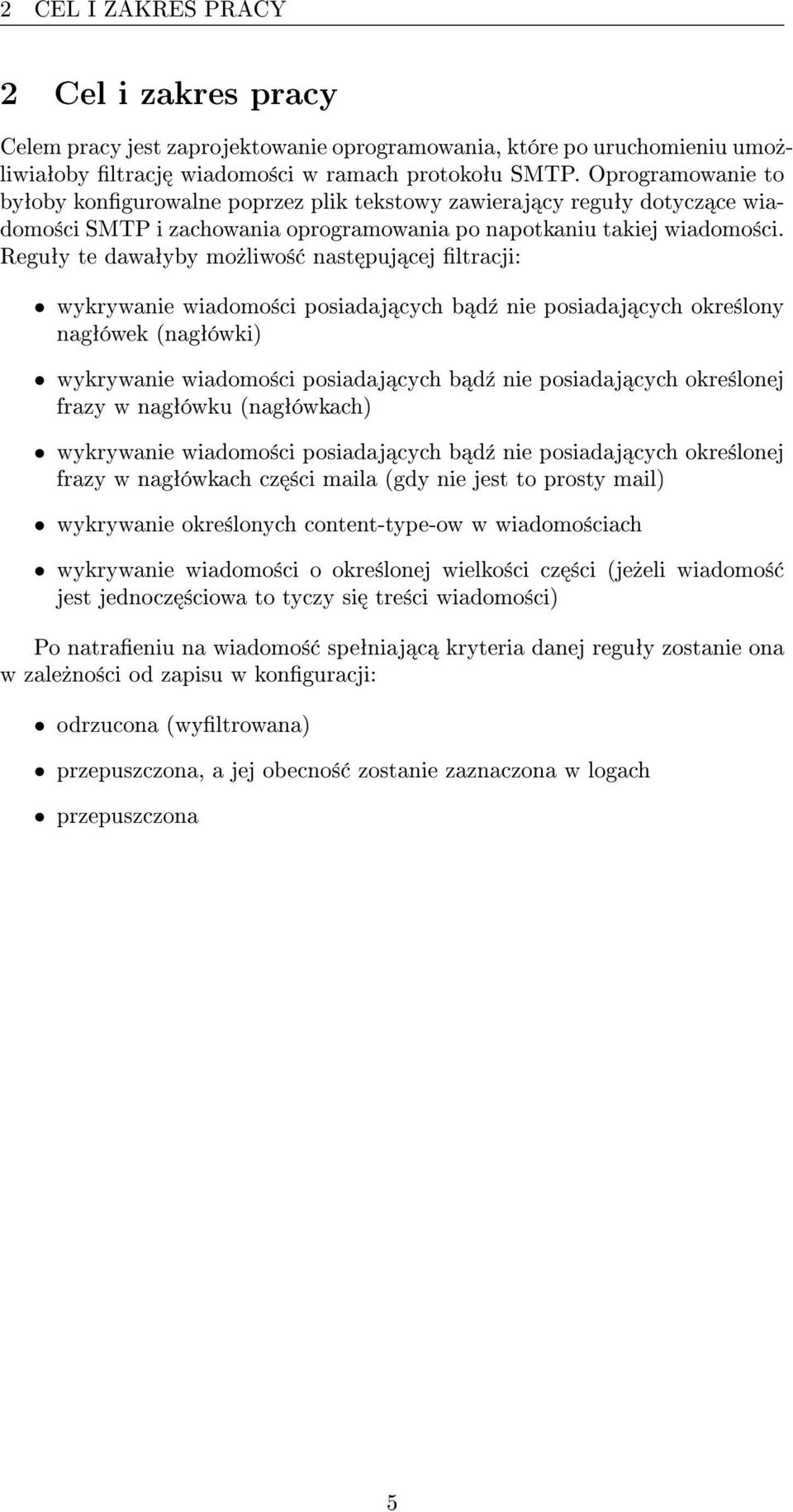 Reguªy te dawaªyby mo»liwo± nast puj cej ltracji: wykrywanie wiadomo±ci posiadaj cych b d¹ nie posiadaj cych okre±lony nagªówek (nagªówki) wykrywanie wiadomo±ci posiadaj cych b d¹ nie posiadaj cych