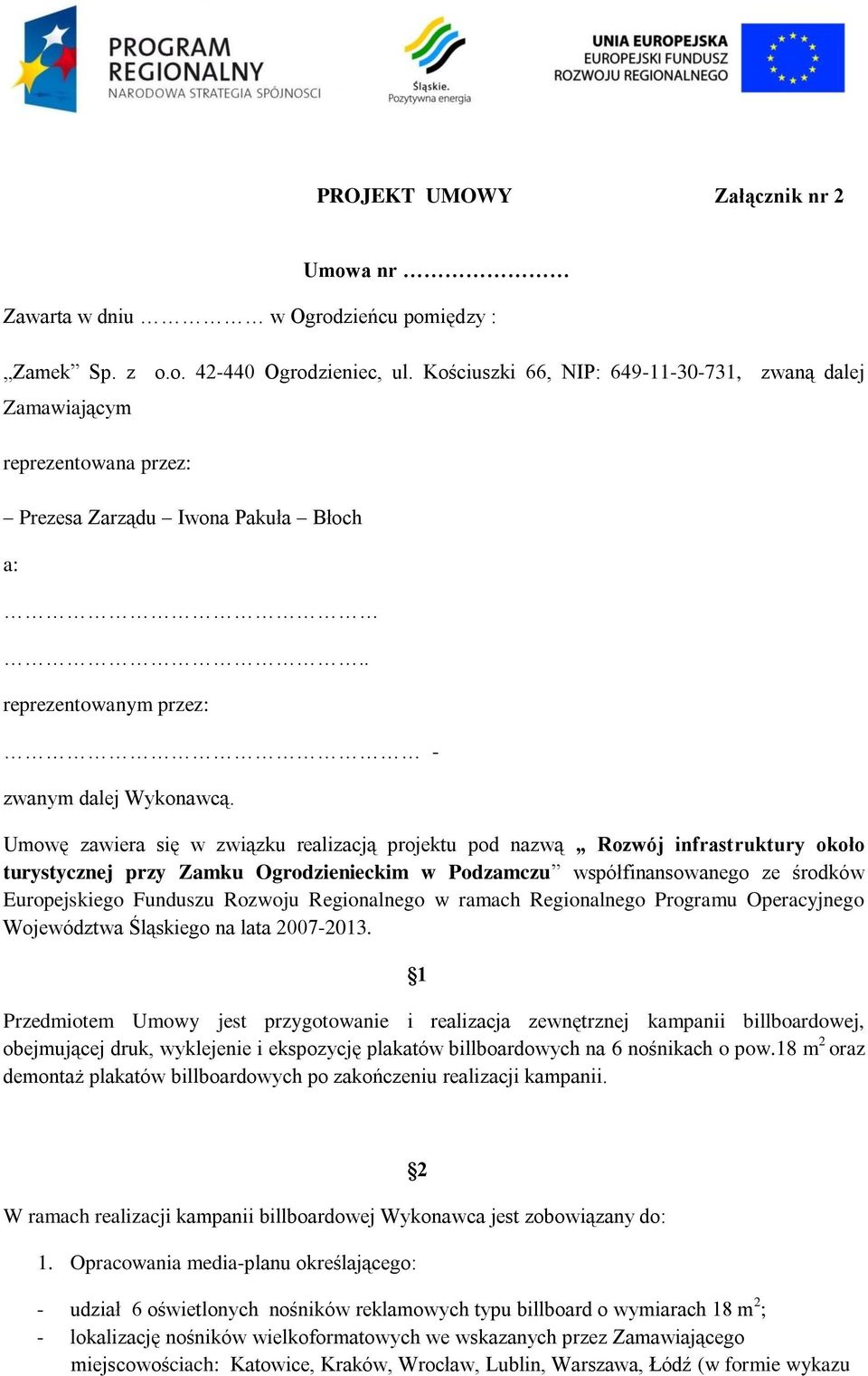 Umowę zawiera się w związku realizacją projektu pod nazwą Rozwój infrastruktury około turystycznej przy Zamku Ogrodzienieckim w Podzamczu współfinansowanego ze środków Europejskiego Funduszu Rozwoju