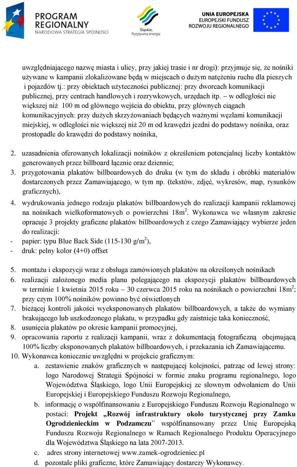 w odległości nie większej niż 100 m od głównego wejścia do obiektu, przy głównych ciągach komunikacyjnych: przy dużych skrzyżowaniach będących ważnymi węzłami komunikacji miejskiej, w odległości nie