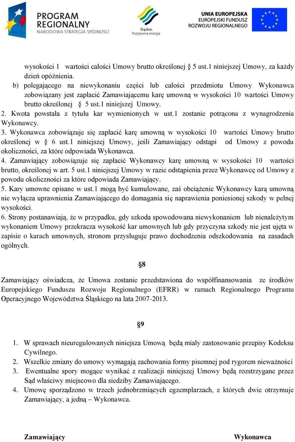 1 niniejszej Umowy. 2. Kwota powstała z tytułu kar wymienionych w ust.1 zostanie potrącona z wynagrodzenia Wykonawcy. 3.