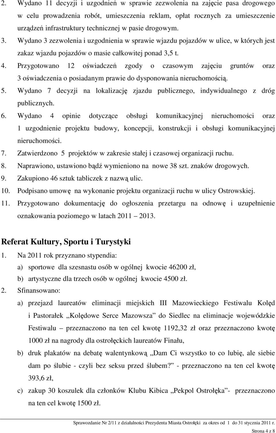 Przygotowano 12 oświadczeń zgody o czasowym zajęciu gruntów oraz 3 oświadczenia o posiadanym prawie do dysponowania nieruchomością. 5.