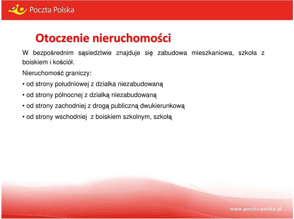 Nieruchomość graniczy: od strony południowej z działka niezabudowaną od strony