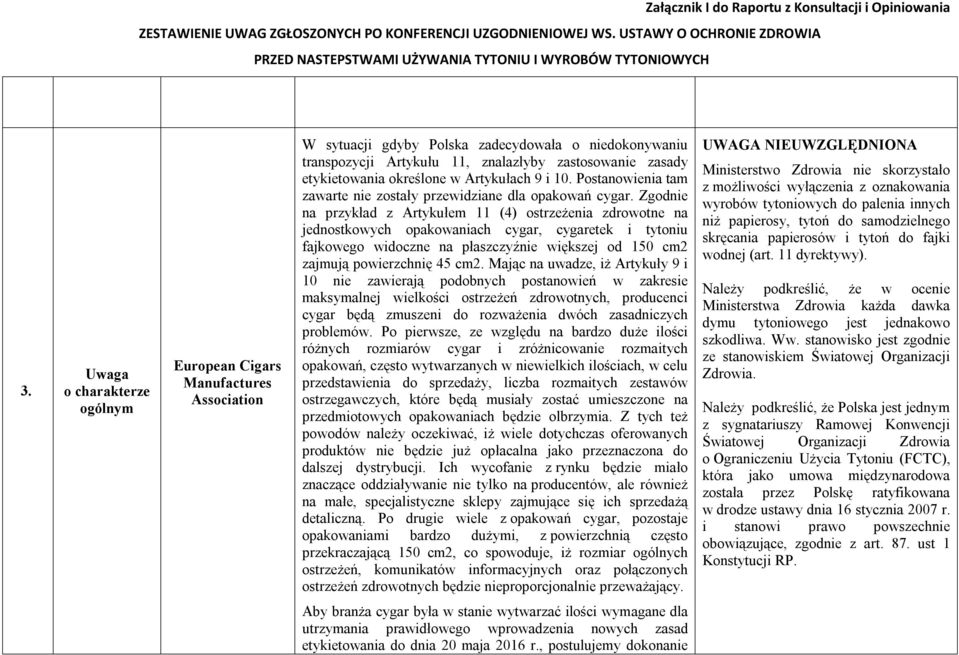 Zgodnie na przykład z Artykułem 11 (4) ostrzeżenia zdrowotne na jednostkowych opakowaniach cygar, cygaretek i tytoniu fajkowego widoczne na płaszczyźnie większej od 150 cm2 zajmują powierzchnię 45