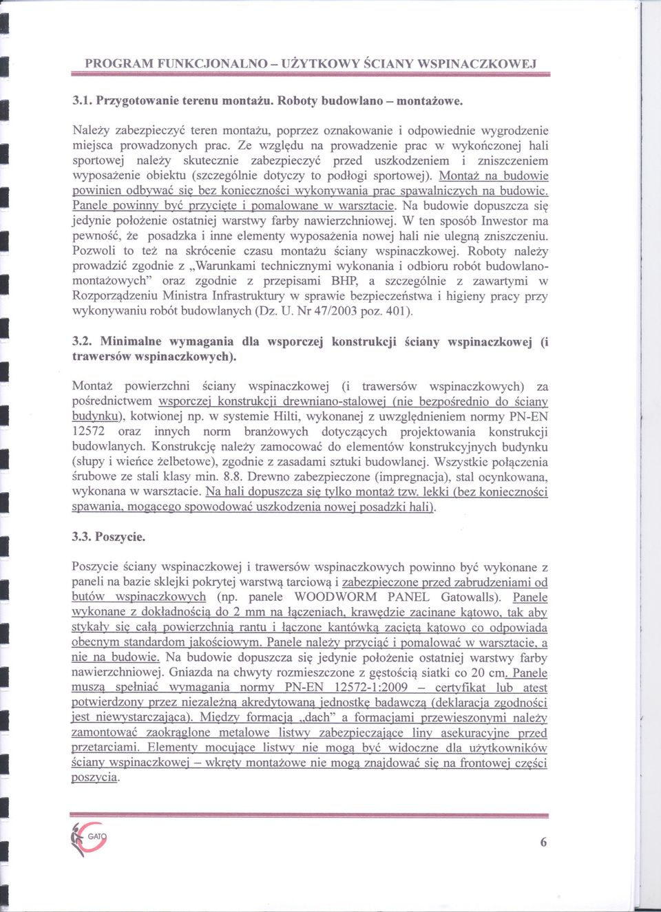 podlogi spotowej) Montaz na budowie powinien odbywac sie bez koniecz110sciwykonywania pac spawalniczych na budowie Panele powinny byc pzyciete i pomalowane w wasztacie Na budowie dopuszcza sie