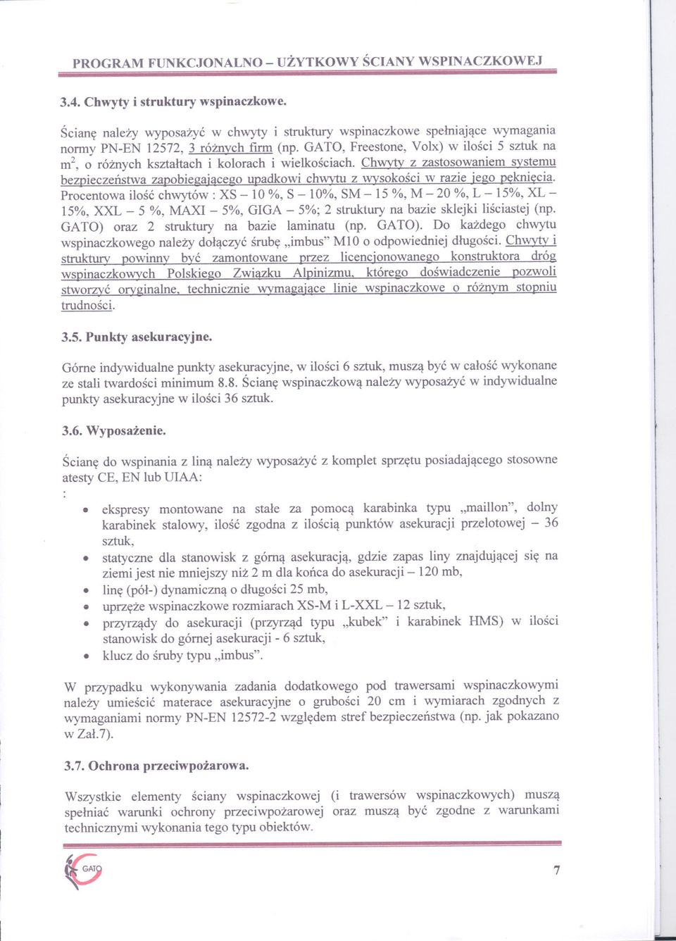 pekniecia Pocentowa ilosc chwytów: XS - 10 %, S - 10%, SM - 15 %, M - 20 %, L - 15%, XL - 15%, XXL - 5 %, MAX - 5%, GGA - 5%; 2 stuktuy na bazie sklejki lisciastej (np GATO) oaz 2 stuktuy na bazie