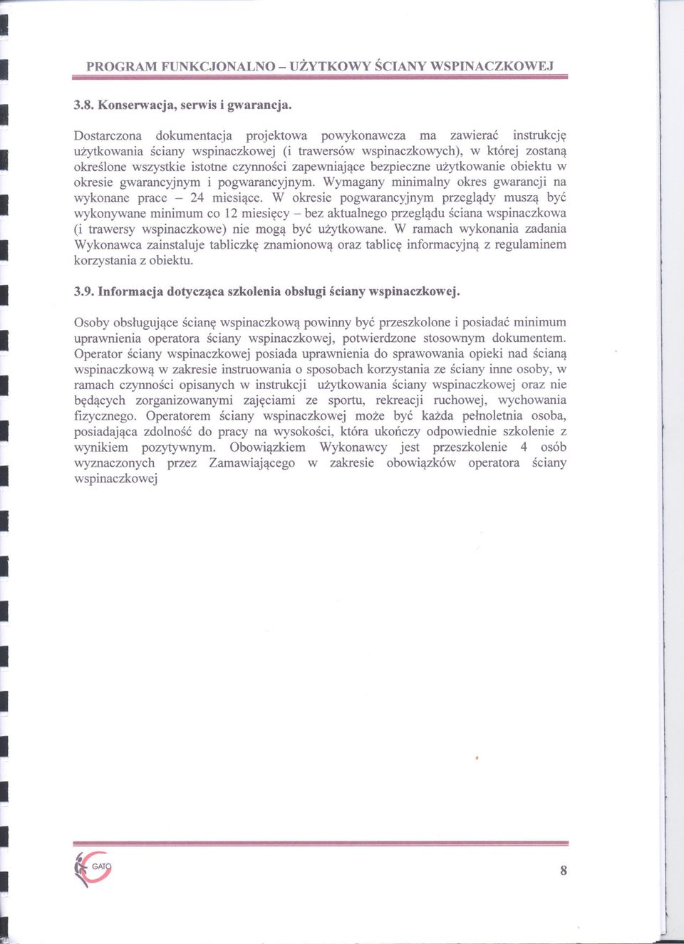 pace - 24 miesiace \V okesie pogwaancyjnym pzeglady musza byc wykonywane minimum co 12 miesiecy - bez aktualnego pzegladu sciana wspinaczkowa (i tawesy wspinaczkowe) nie moga byc uzytkowane W amach