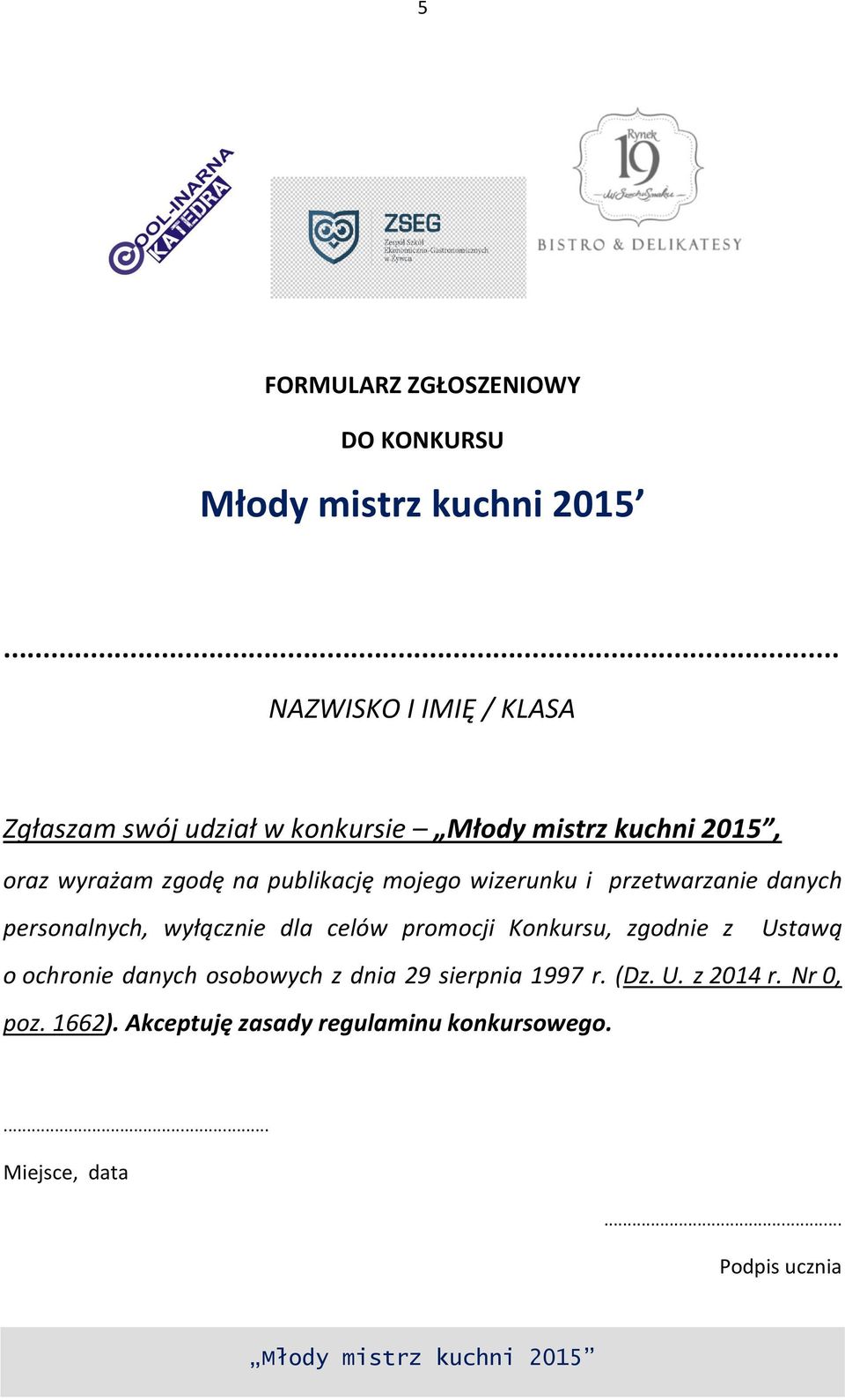 wizerunku i przetwarzanie danych personalnych, wyłącznie dla celów promocji Konkursu, zgodnie z Ustawą o