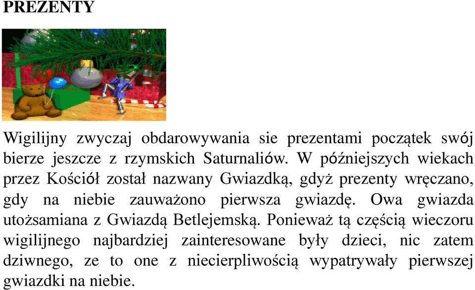 pierwsza gwiazdę. Owa gwiazda utożsamiana z Gwiazdą Betlejemską.