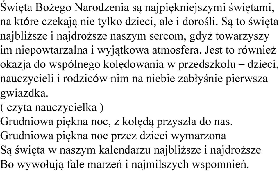 Jest to również okazja do wspólnego kolędowania w przedszkolu dzieci, nauczycieli i rodziców nim na niebie zabłyśnie pierwsza gwiazdka.