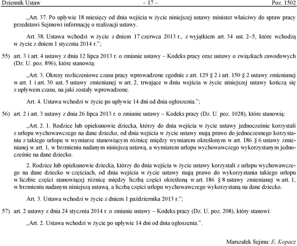 o zmianie ustawy Kodeks pracy oraz ustawy o związkach zawodowych (Dz. U. poz. 896), które stanowią: Art. 3. Okresy rozliczeniowe czasu pracy wprowadzone zgodnie z art. 129 2 i art.