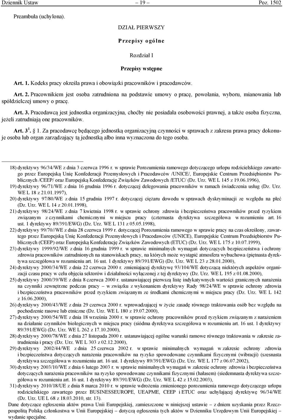 Pracodawcą jest jednostka organizacyjna, choćby nie posiadała osobowości prawnej, a także osoba fizyczna, jeżeli zatrudniają one pracowników. Art. 3 1.