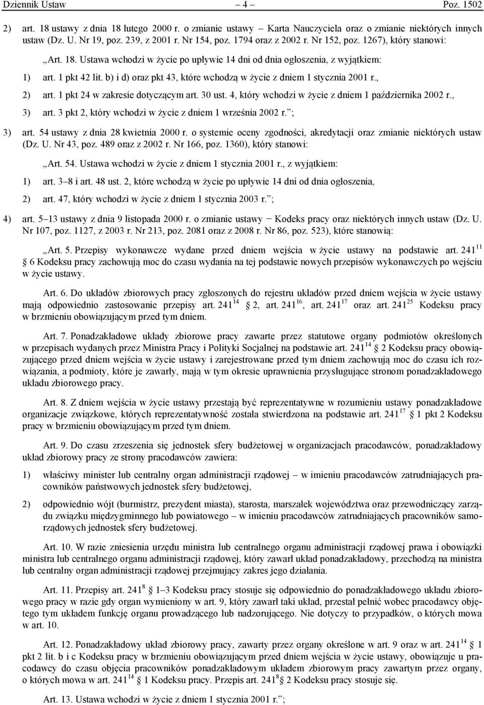 b) i d) oraz pkt 43, które wchodzą w życie z dniem 1 stycznia 2001 r., 2) art. 1 pkt 24 w zakresie dotyczącym art. 30 ust. 4, który wchodzi w życie z dniem 1 października 2002 r., 3) art.